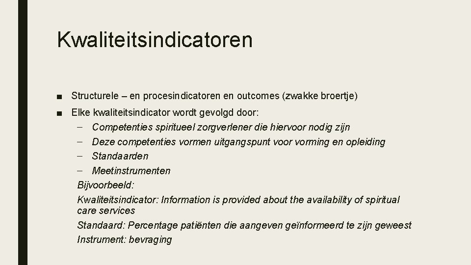 Kwaliteitsindicatoren ■ Structurele – en procesindicatoren en outcomes (zwakke broertje) ■ Elke kwaliteitsindicator wordt