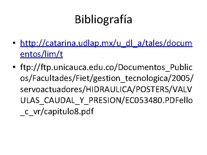 Bibliografía • http: //catarina. udlap. mx/u_dl_a/tales/docum entos/lim/t • ftp: //ftp. unicauca. edu. co/Documentos_Public os/Facultades/Fiet/gestion_tecnologica/2005/