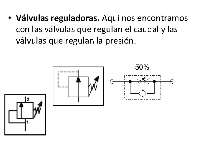  • Válvulas reguladoras. Aquí nos encontramos con las válvulas que regulan el caudal