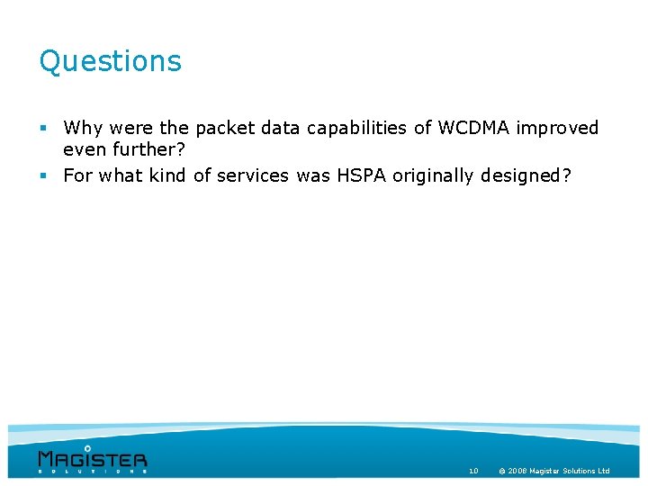 Questions § Why were the packet data capabilities of WCDMA improved even further? §