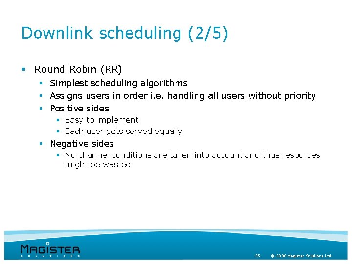 Downlink scheduling (2/5) § Round Robin (RR) § Simplest scheduling algorithms § Assigns users