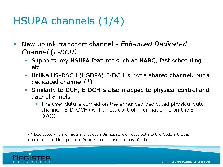 HSUPA channels (1/4) § New uplink transport channel - Enhanced Dedicated Channel (E-DCH) §