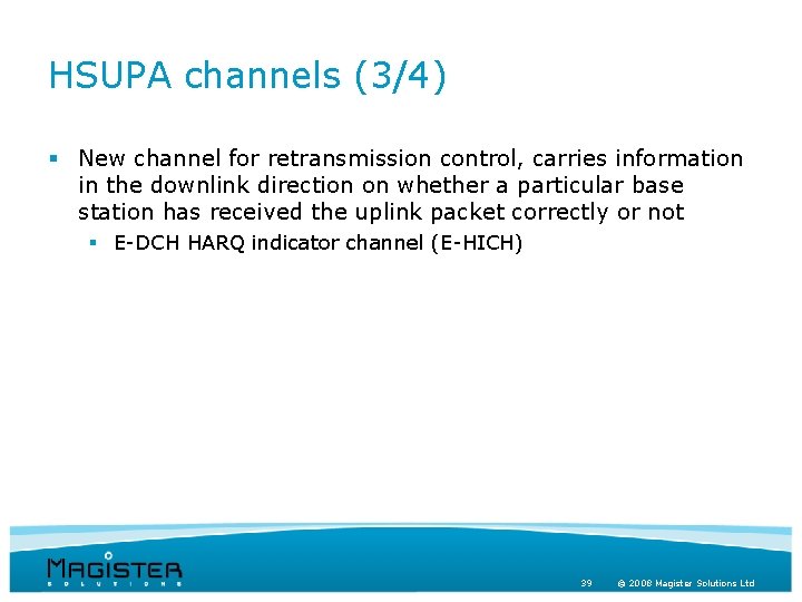 HSUPA channels (3/4) § New channel for retransmission control, carries information in the downlink