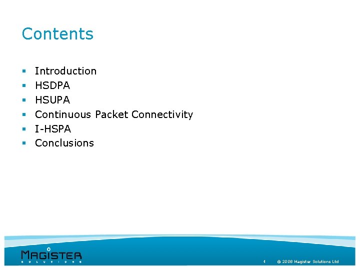 Contents § § § Introduction HSDPA HSUPA Continuous Packet Connectivity I-HSPA Conclusions 4 ©