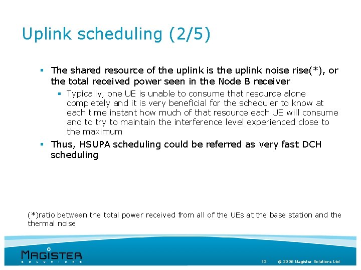 Uplink scheduling (2/5) § The shared resource of the uplink is the uplink noise
