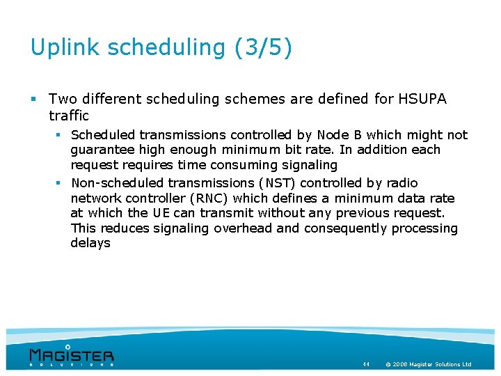 Uplink scheduling (3/5) § Two different scheduling schemes are defined for HSUPA traffic §