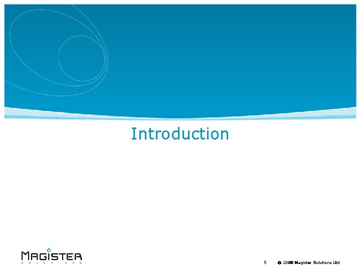 Introduction 5 © 2008 Magister Solutions Ltd 