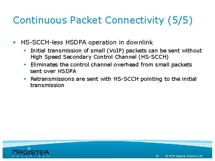 Continuous Packet Connectivity (5/5) § HS-SCCH-less HSDPA operation in downlink § Initial transmission of