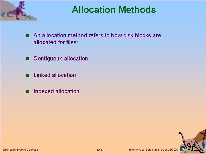 Allocation Methods n An allocation method refers to how disk blocks are allocated for