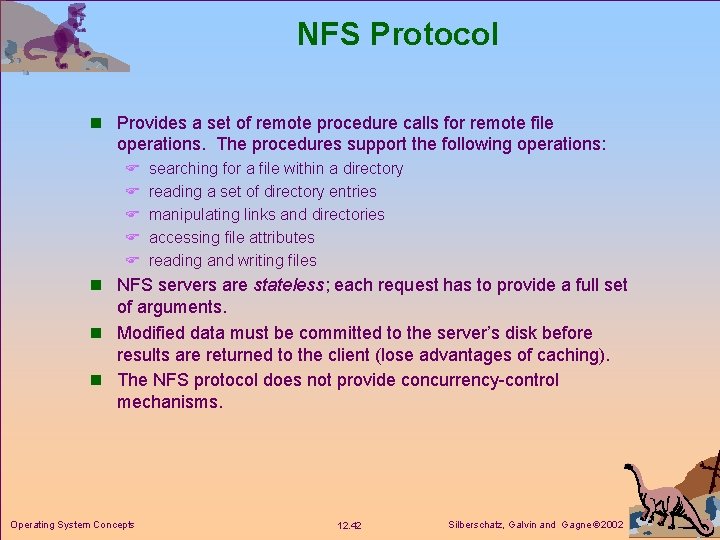 NFS Protocol n Provides a set of remote procedure calls for remote file operations.