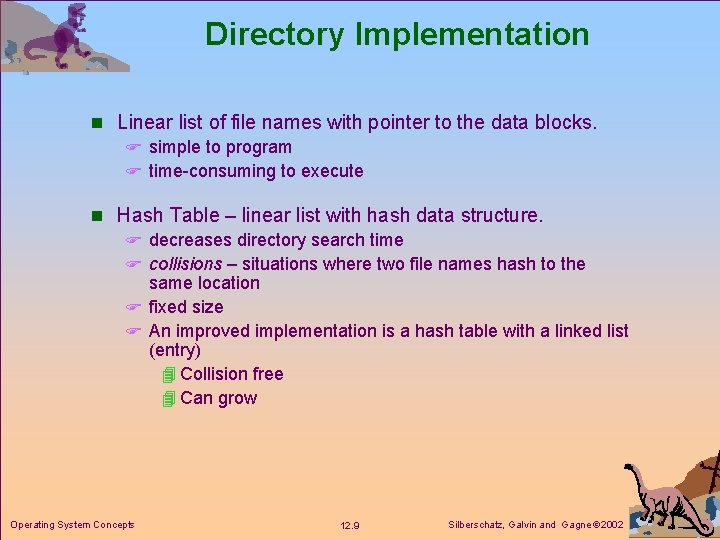 Directory Implementation n Linear list of file names with pointer to the data blocks.