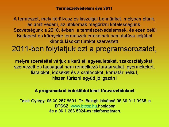 Természetvédelem éve 2011 A természet, mely körülvesz és kiszolgál bennünket, melyben élünk, és amit