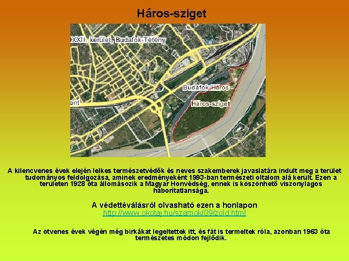 Háros-sziget A kilencvenes évek elején lelkes természetvédők és neves szakemberek javaslatára indult meg a