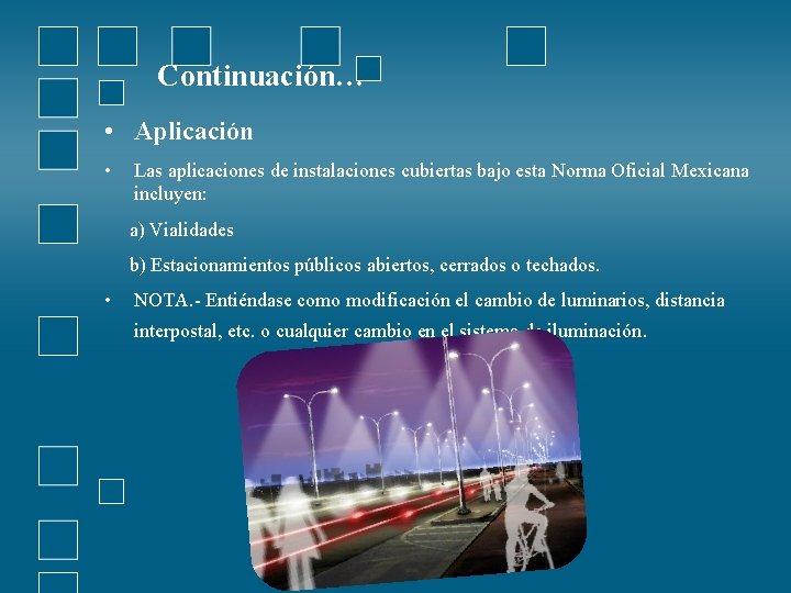 Continuación… • Aplicación • Las aplicaciones de instalaciones cubiertas bajo esta Norma Oficial Mexicana