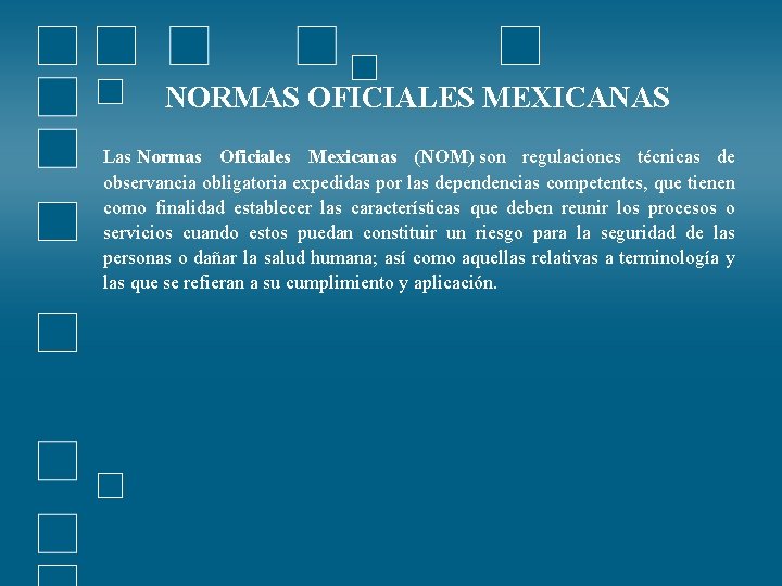 NORMAS OFICIALES MEXICANAS Las Normas Oficiales Mexicanas (NOM) son regulaciones técnicas de observancia obligatoria