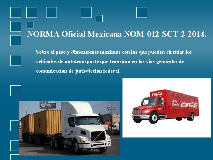 NORMA Oficial Mexicana NOM-012 -SCT-2 -2014. Sobre el peso y dimensiones máximas con los