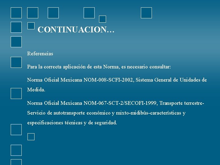 CONTINUACION… Referencias Para la correcta aplicación de esta Norma, es necesario consultar: Norma Oficial