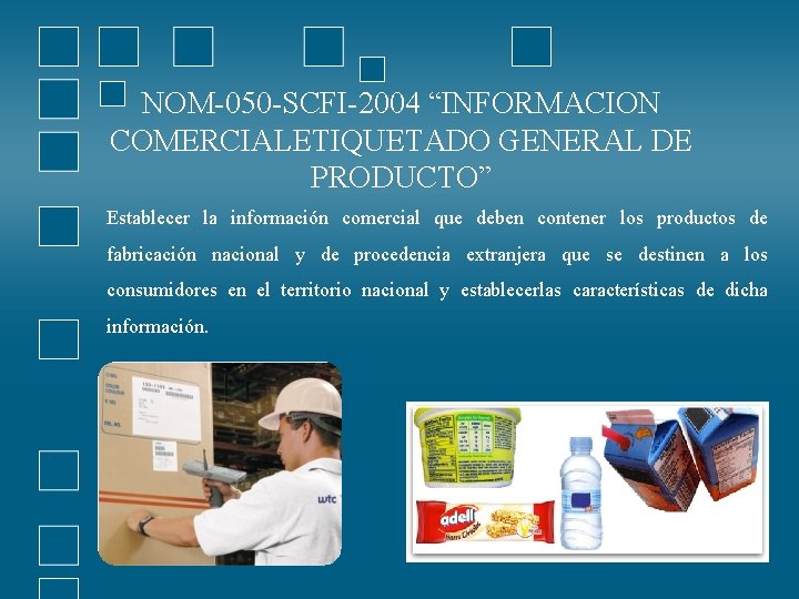 NOM-050 -SCFI-2004 “INFORMACION COMERCIALETIQUETADO GENERAL DE PRODUCTO” Establecer la información comercial que deben contener