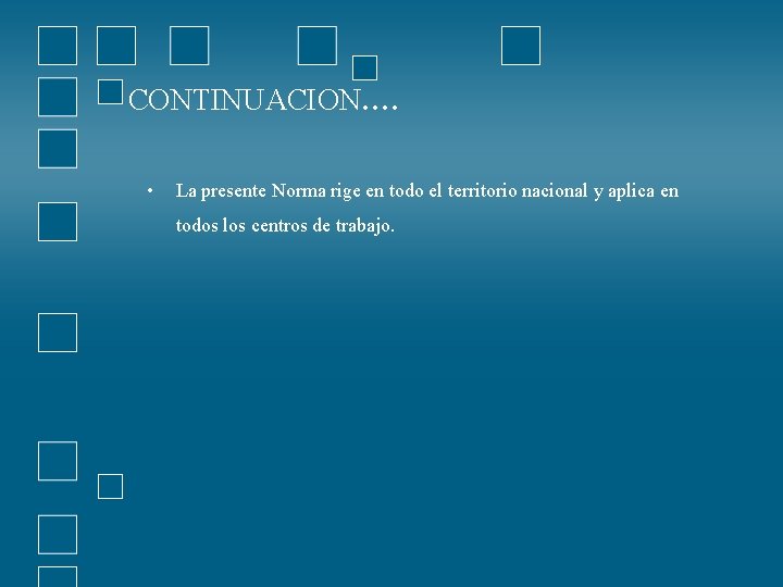 CONTINUACION…. • La presente Norma rige en todo el territorio nacional y aplica en