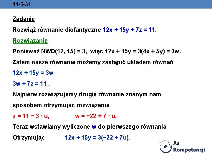 11 -5 -31 Zadanie Rozwiąż równanie diofantyczne 12 x + 15 y + 7