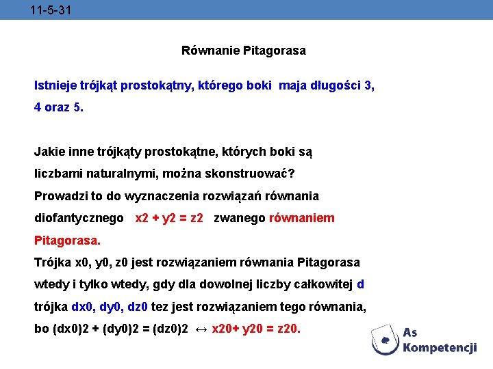 11 -5 -31 Równanie Pitagorasa Istnieje trójkąt prostokątny, którego boki maja długości 3, 4