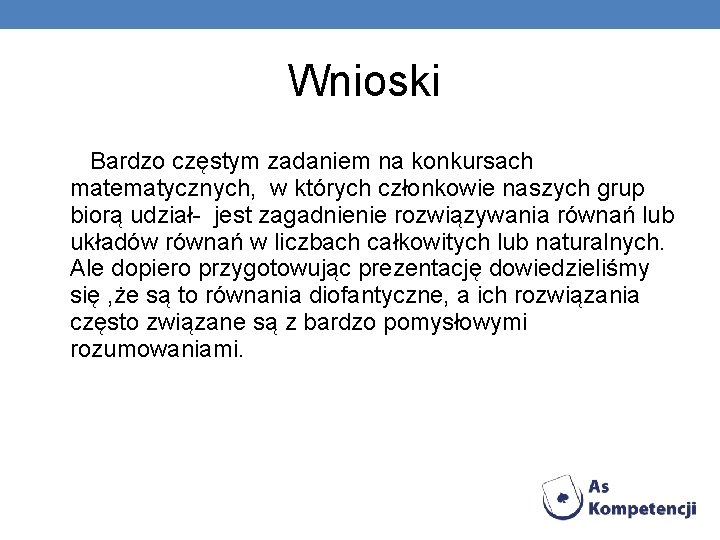  Wnioski Bardzo częstym zadaniem na konkursach matematycznych, w których członkowie naszych grup biorą