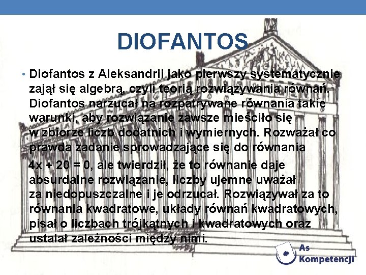 DIOFANTOS • Diofantos z Aleksandrii jako pierwszy systematycznie zajął się algebrą, czyli teorią rozwiązywania