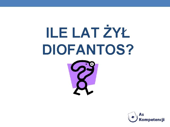 ILE LAT ŻYŁ DIOFANTOS? 