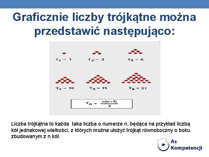 Graficznie liczby trójkątne można przedstawić następująco: Liczba trójkątna to każda taka liczba o numerze