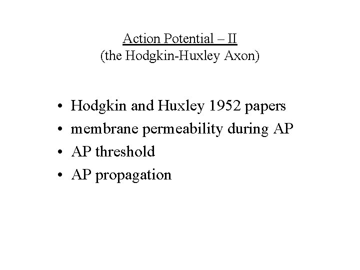 Action Potential – II (the Hodgkin-Huxley Axon) • • Hodgkin and Huxley 1952 papers