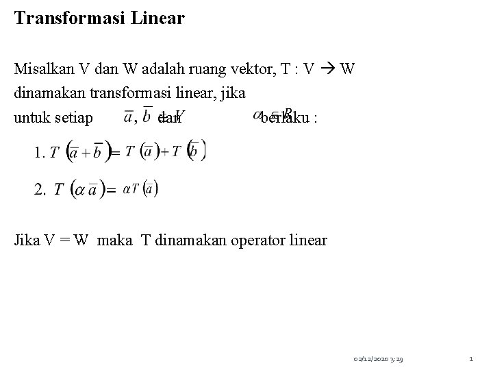 Transformasi Linear Misalkan V dan W adalah ruang vektor, T : V W dinamakan