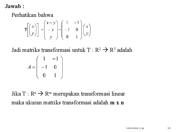 Jawab : Perhatikan bahwa Jadi matriks transformasi untuk T : R 2 R 3