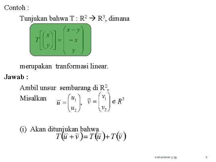 Contoh : Tunjukan bahwa T : R 2 R 3, dimana merupakan tranformasi linear.