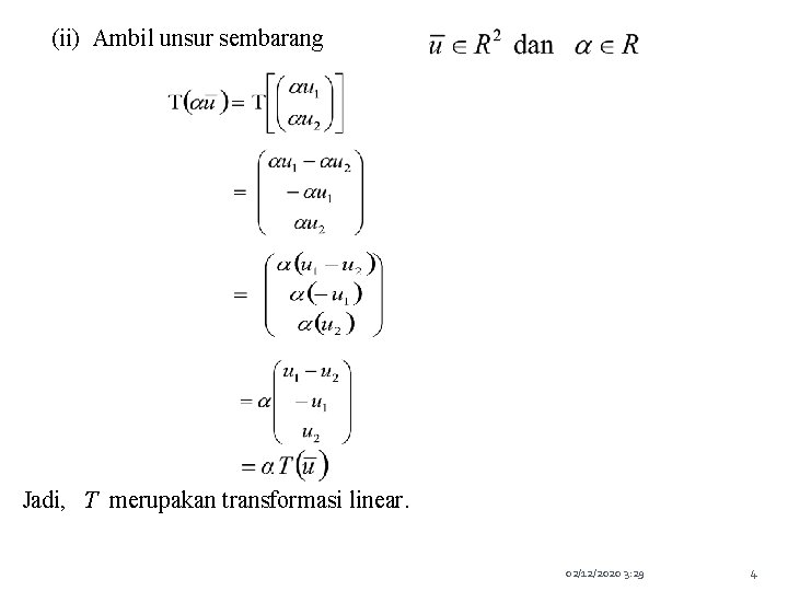 (ii) Ambil unsur sembarang Jadi, T merupakan transformasi linear. 02/12/2020 3: 29 4 