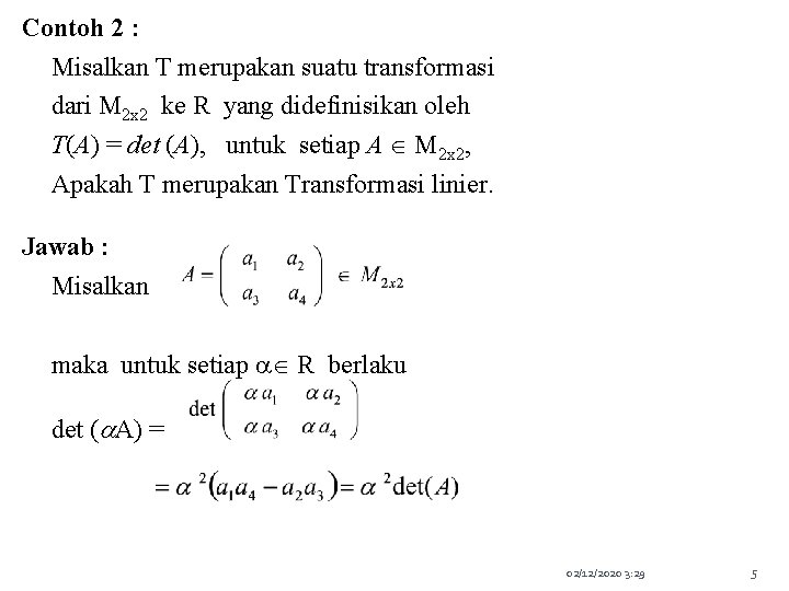 Contoh 2 : Misalkan T merupakan suatu transformasi dari M 2 x 2 ke