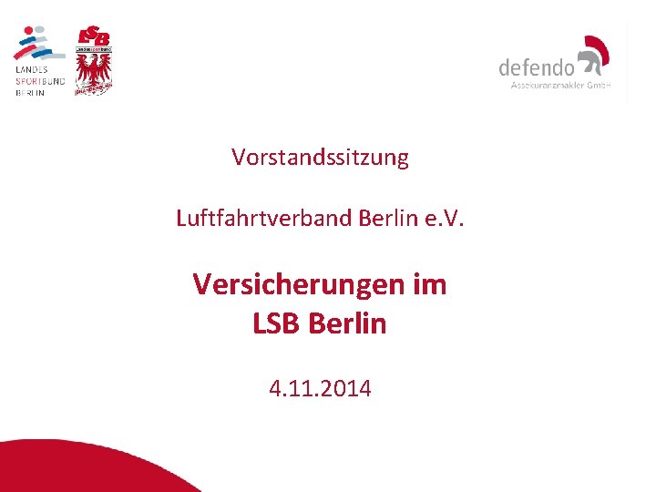 Vorstandssitzung Luftfahrtverband Berlin e. V. Versicherungen im LSB Berlin 4. 11. 2014 