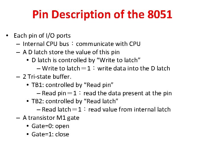 Pin Description of the 8051 • Each pin of I/O ports – Internal CPU