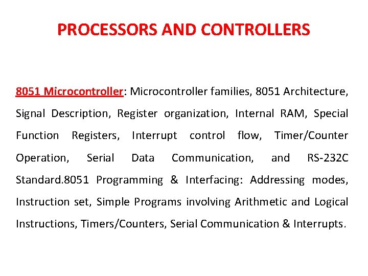 PROCESSORS AND CONTROLLERS 8051 Microcontroller: Microcontroller families, 8051 Architecture, Signal Description, Register organization, Internal