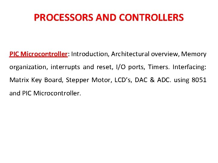 PROCESSORS AND CONTROLLERS PIC Microcontroller: Introduction, Architectural overview, Memory organization, interrupts and reset, I/O