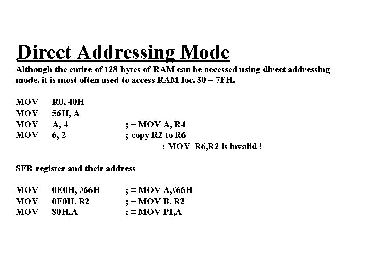 Direct Addressing Mode Although the entire of 128 bytes of RAM can be accessed