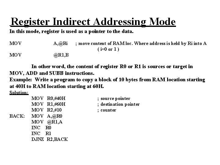Register Indirect Addressing Mode In this mode, register is used as a pointer to