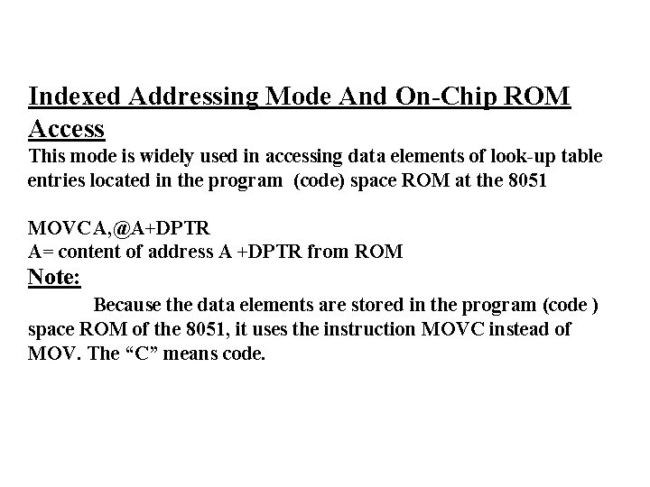 Indexed Addressing Mode And On-Chip ROM Access This mode is widely used in accessing
