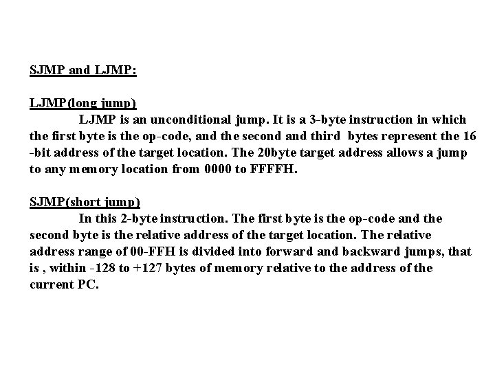 SJMP and LJMP: LJMP(long jump) LJMP is an unconditional jump. It is a 3
