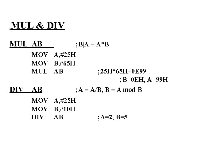 MUL & DIV MUL AB MOV A, #25 H MOV B, #65 H MUL