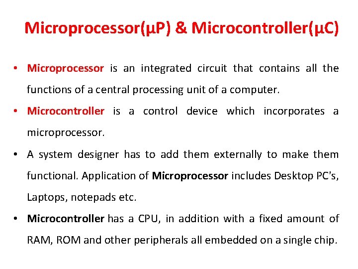 Microprocessor(µP) & Microcontroller(µC) • Microprocessor is an integrated circuit that contains all the functions