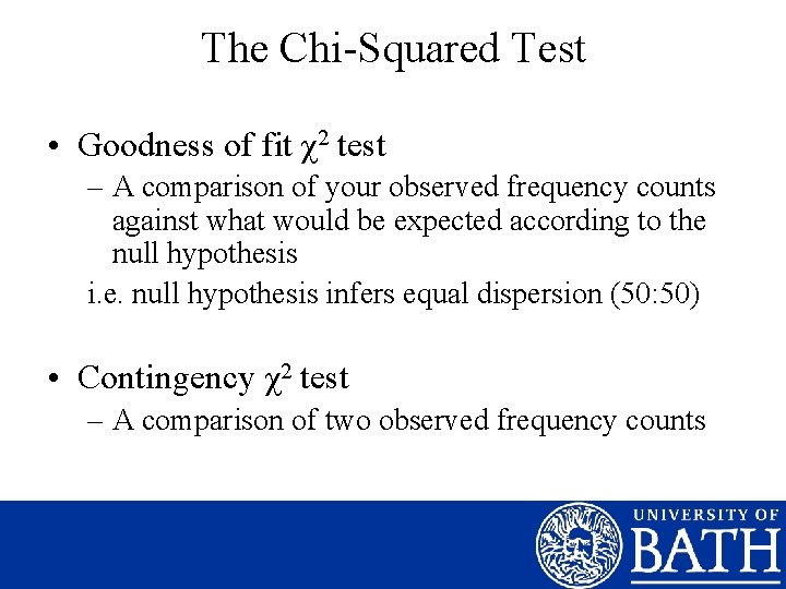 The Chi-Squared Test • Goodness of fit χ2 test – A comparison of your