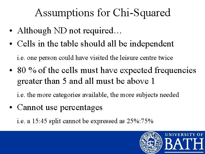 Assumptions for Chi-Squared • Although ND not required… • Cells in the table should