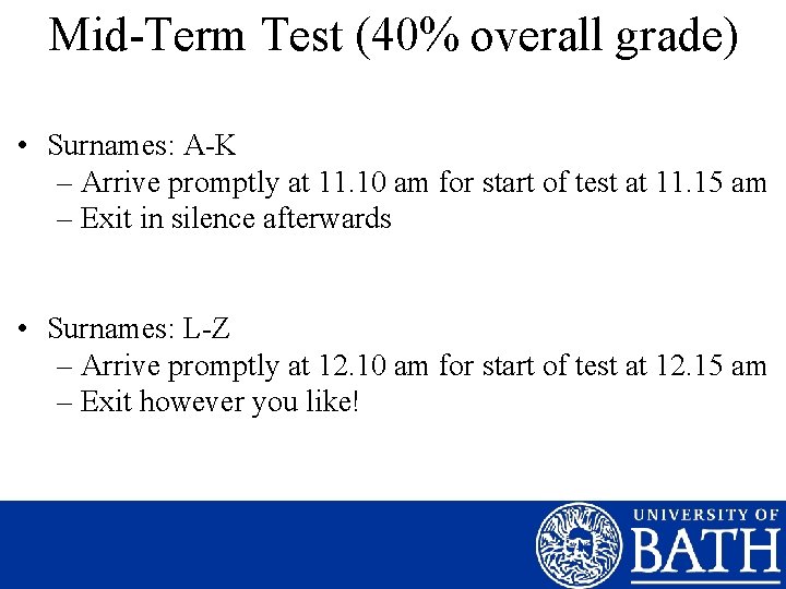 Mid-Term Test (40% overall grade) • Surnames: A-K – Arrive promptly at 11. 10