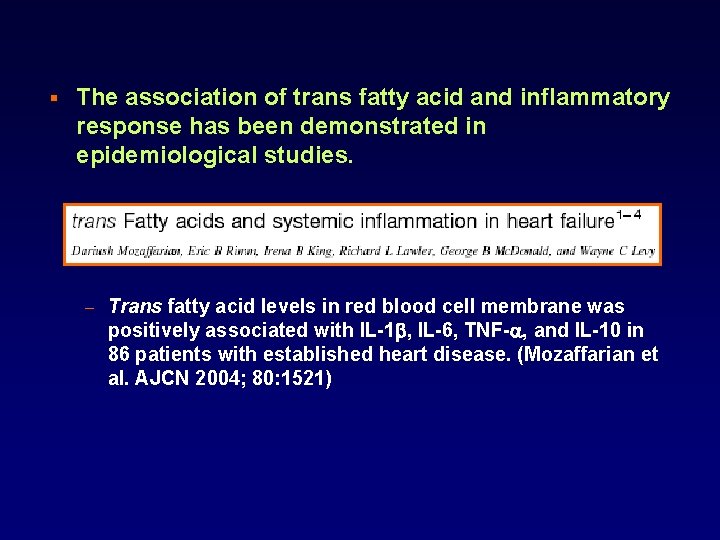 § The association of trans fatty acid and inflammatory response has been demonstrated in