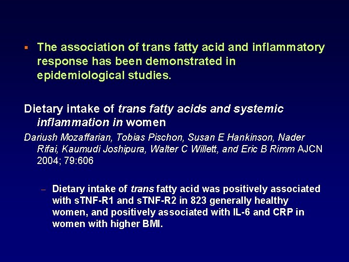 § The association of trans fatty acid and inflammatory response has been demonstrated in